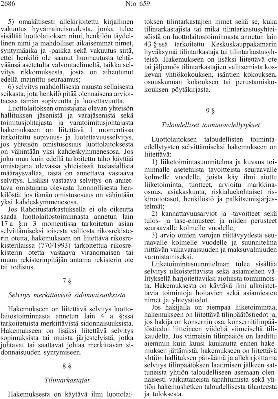 6) selvitys mahdollisesta muusta sellaisesta seikasta, jota henkilö pitää olennaisena arvioitaessa tämän sopivuutta ja luotettavuutta.