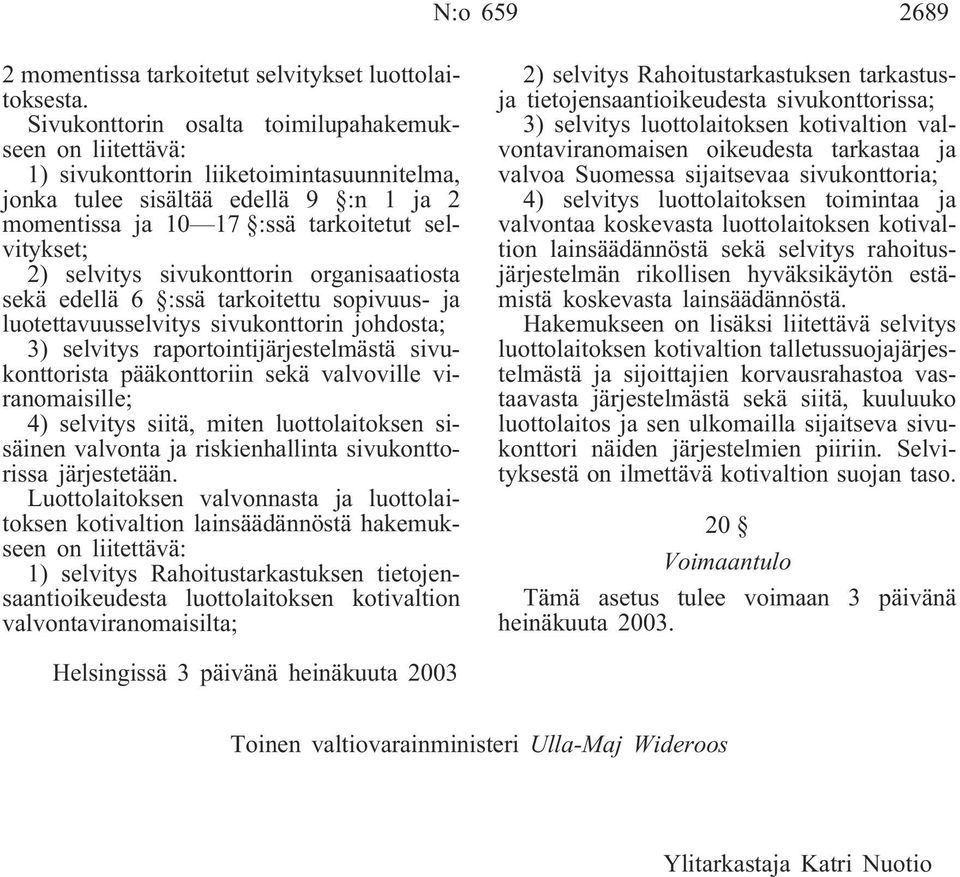 selvitys sivukonttorin organisaatiosta sekä edellä 6 :ssä tarkoitettu sopivuus- ja luotettavuusselvitys sivukonttorin johdosta; 3) selvitys raportointijärjestelmästä sivukonttorista pääkonttoriin