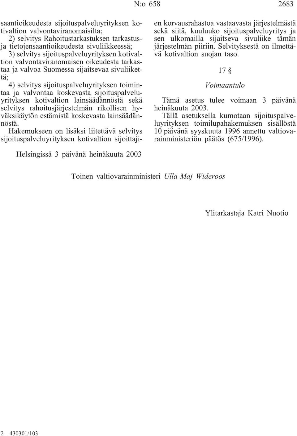 sijoituspalveluyrityksen kotivaltion lainsäädännöstä sekä selvitys rahoitusjärjestelmän rikollisen hyväksikäytön estämistä koskevasta lainsäädännöstä.