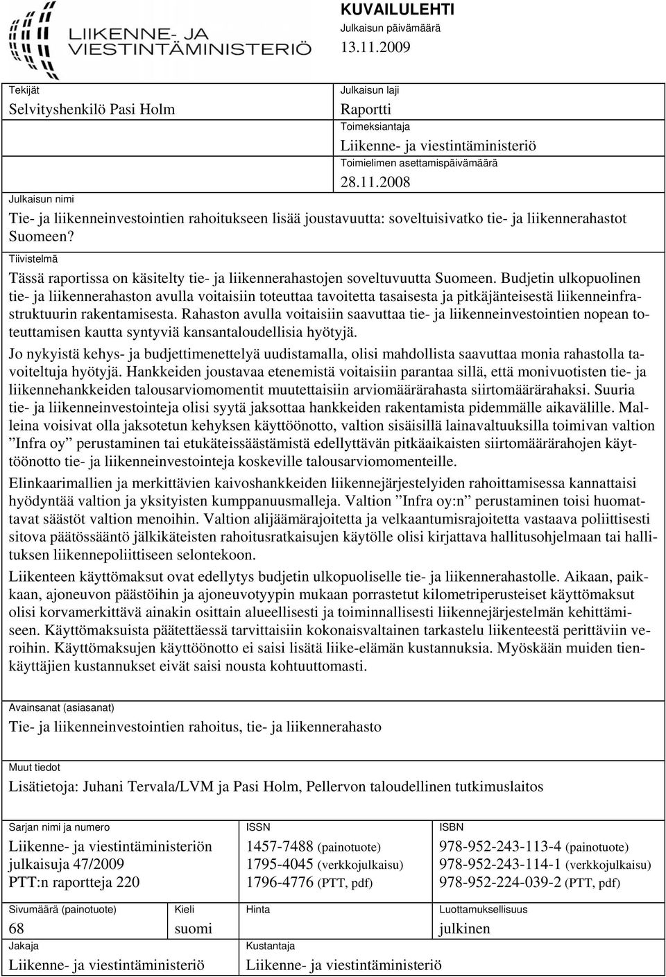 Budjetin ulkopuolinen tie- ja liikennerahaston avulla voitaisiin toteuttaa tavoitetta tasaisesta ja pitkäjänteisestä liikenneinfrastruktuurin rakentamisesta.