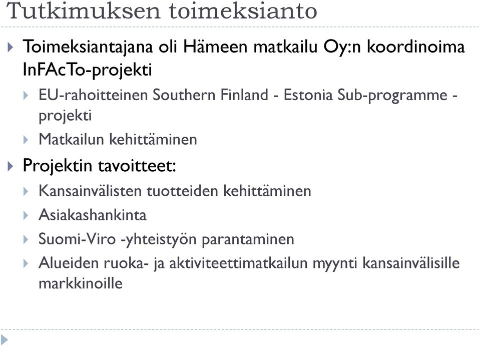 kehittäminen Projektin tavoitteet: Kansainvälisten tuotteiden kehittäminen Asiakashankinta
