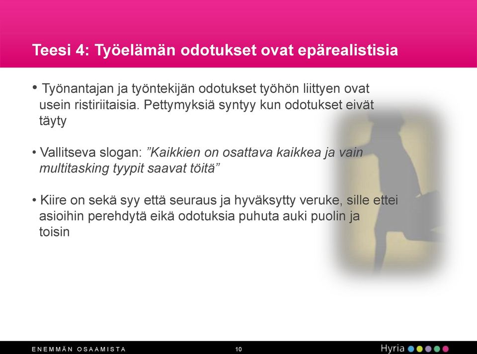 Pettymyksiä syntyy kun odotukset eivät täyty Vallitseva slogan: Kaikkien on osattava kaikkea ja vain