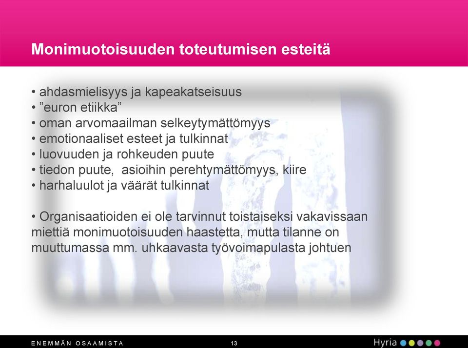 perehtymättömyys, kiire harhaluulot ja väärät tulkinnat Organisaatioiden ei ole tarvinnut toistaiseksi vakavissaan