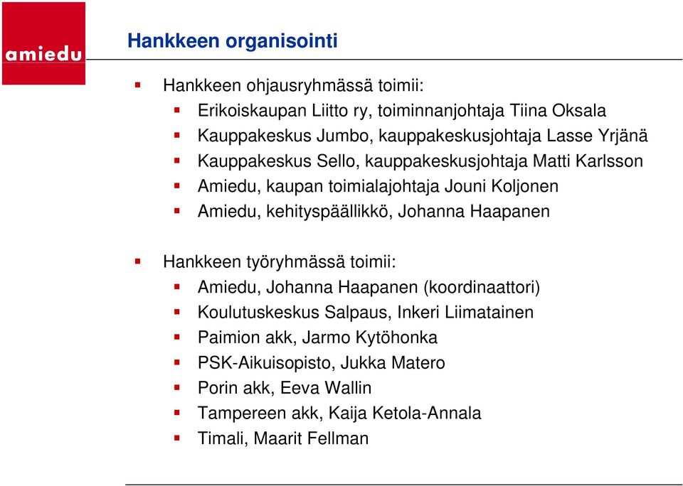 Amiedu, kehityspäällikkö, Johanna Haapanen Hankkeen työryhmässä toimii: Amiedu, Johanna Haapanen (koordinaattori) Koulutuskeskus Salpaus,