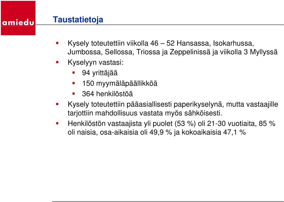 toteutettiin pääasiallisesti paperikyselynä, mutta vastaajille tarjottiin mahdollisuus vastata myös sähköisesti.