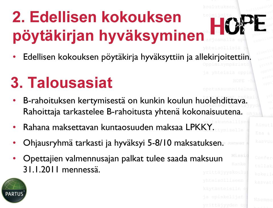 Rahoittaja tarkastelee B-rahoitusta yhtenä kokonaisuutena. Rahana maksettavan kuntaosuuden maksaa LPKKY.