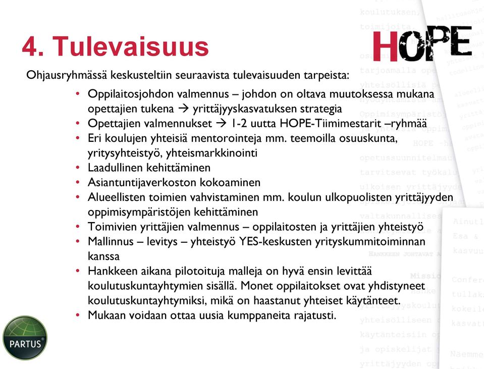 teemoilla osuuskunta, yritysyhteistyö, yhteismarkkinointi Laadullinen kehittäminen Asiantuntijaverkoston kokoaminen Alueellisten toimien vahvistaminen mm.