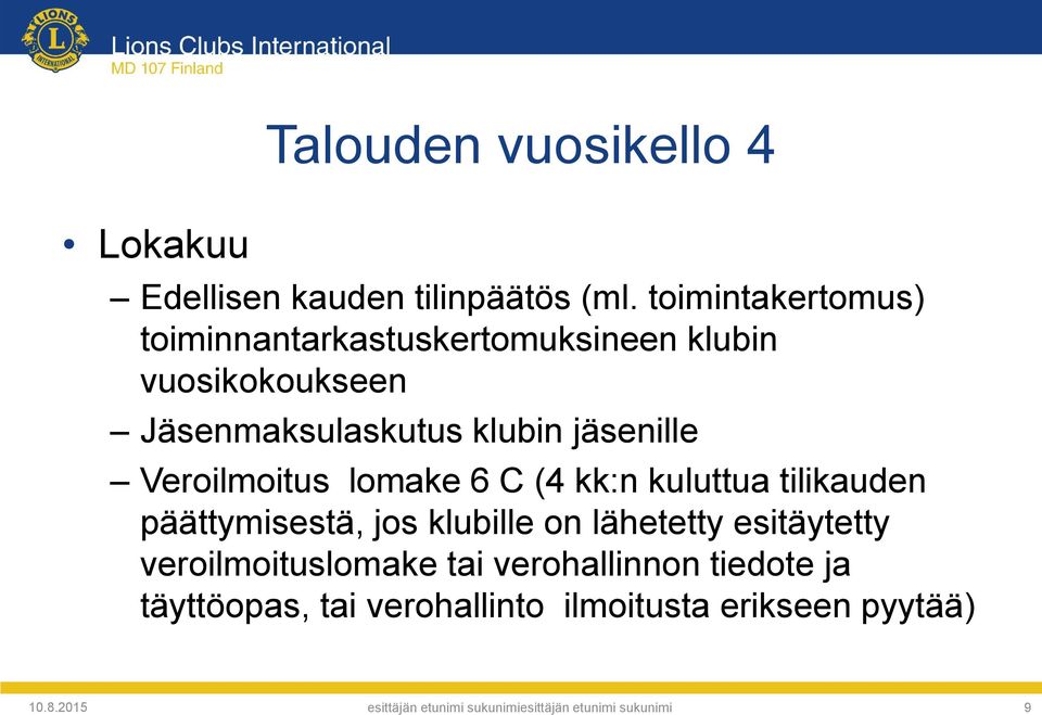 klubin jäsenille Veroilmoitus lomake 6 C (4 kk:n kuluttua tilikauden päättymisestä, jos klubille