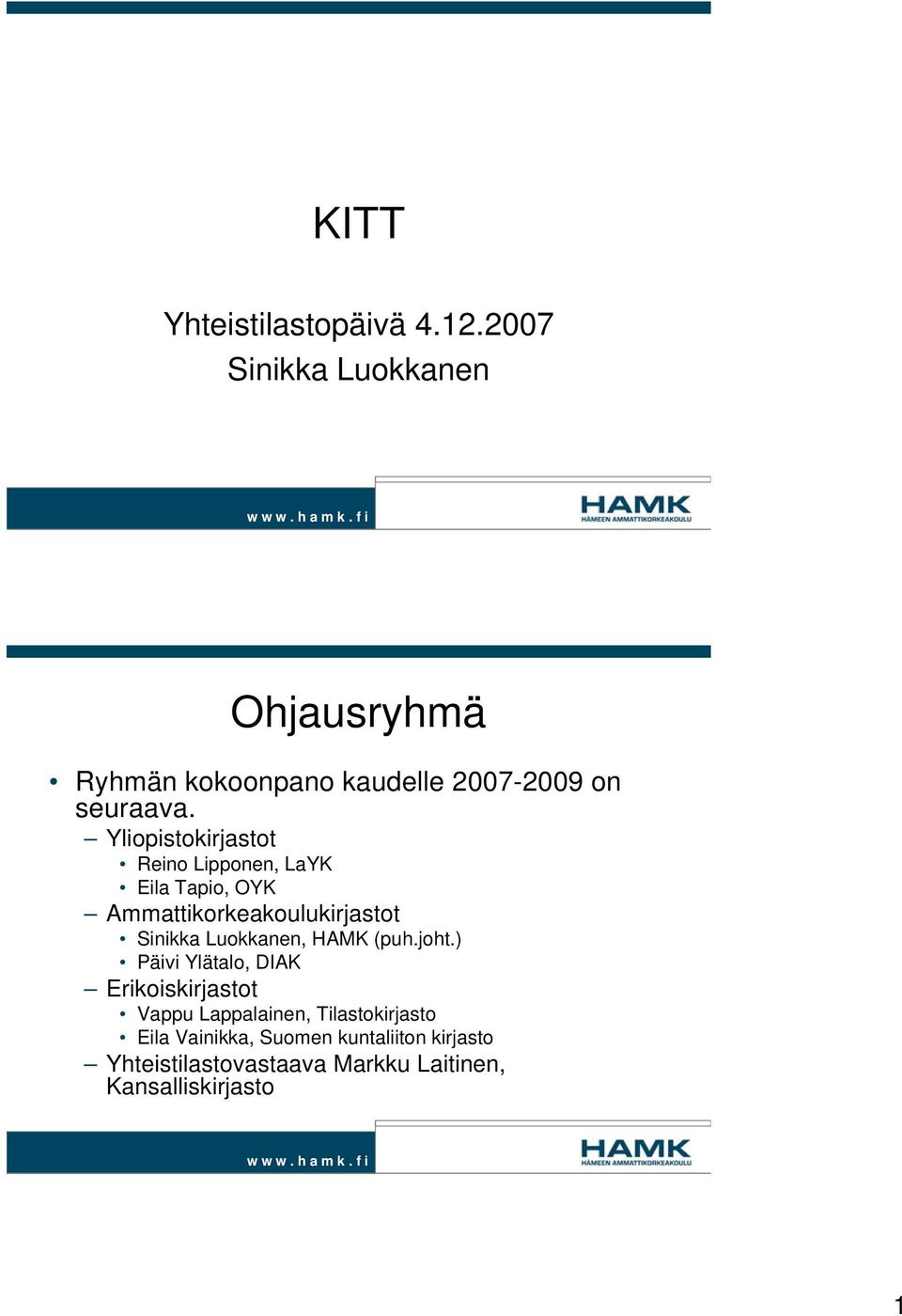 Yliopistokirjastot Reino Lipponen, LaYK Eila Tapio, OYK Ammattikorkeakoulukirjastot Sinikka