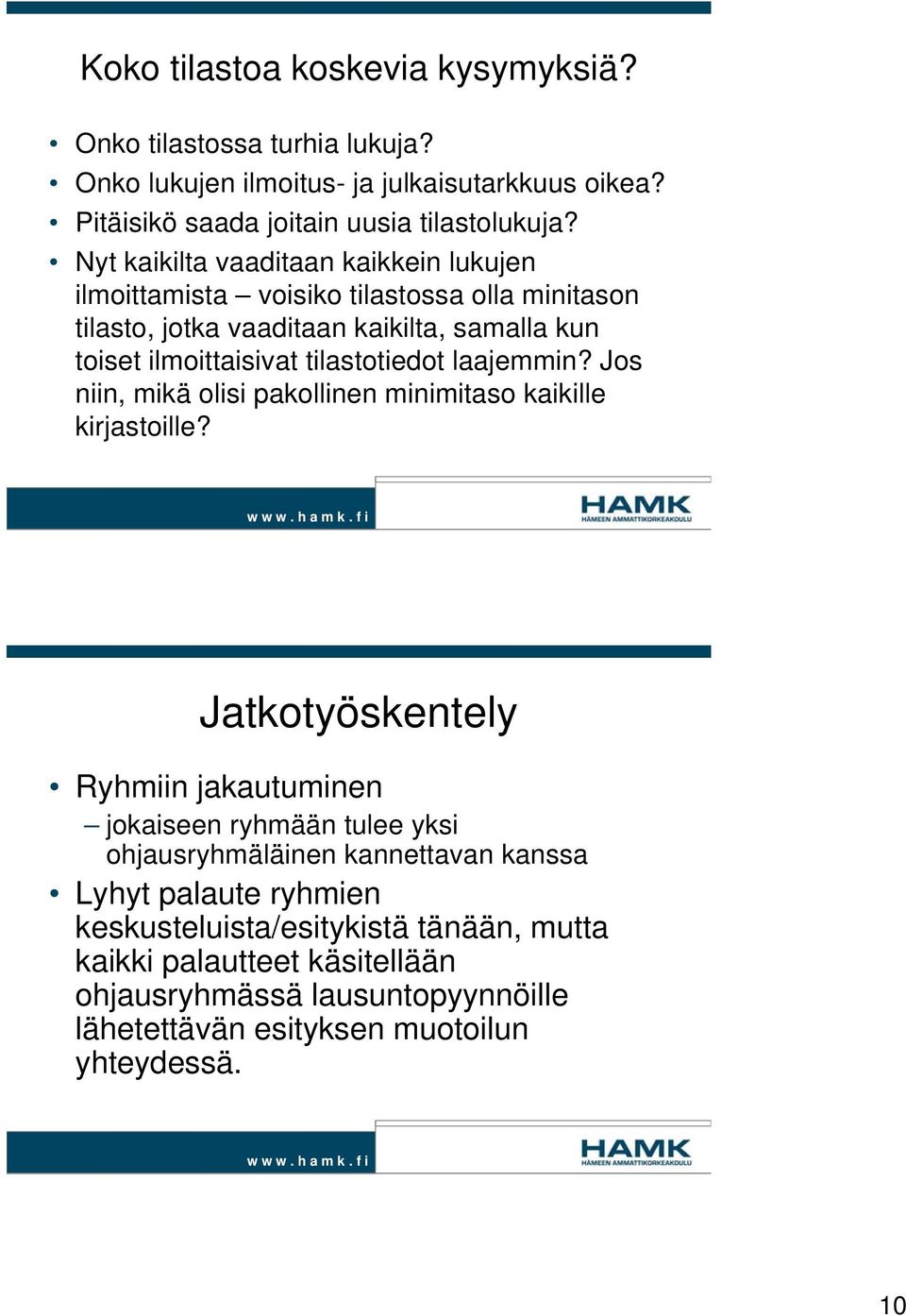 laajemmin? Jos niin, mikä olisi pakollinen minimitaso kaikille kirjastoille?
