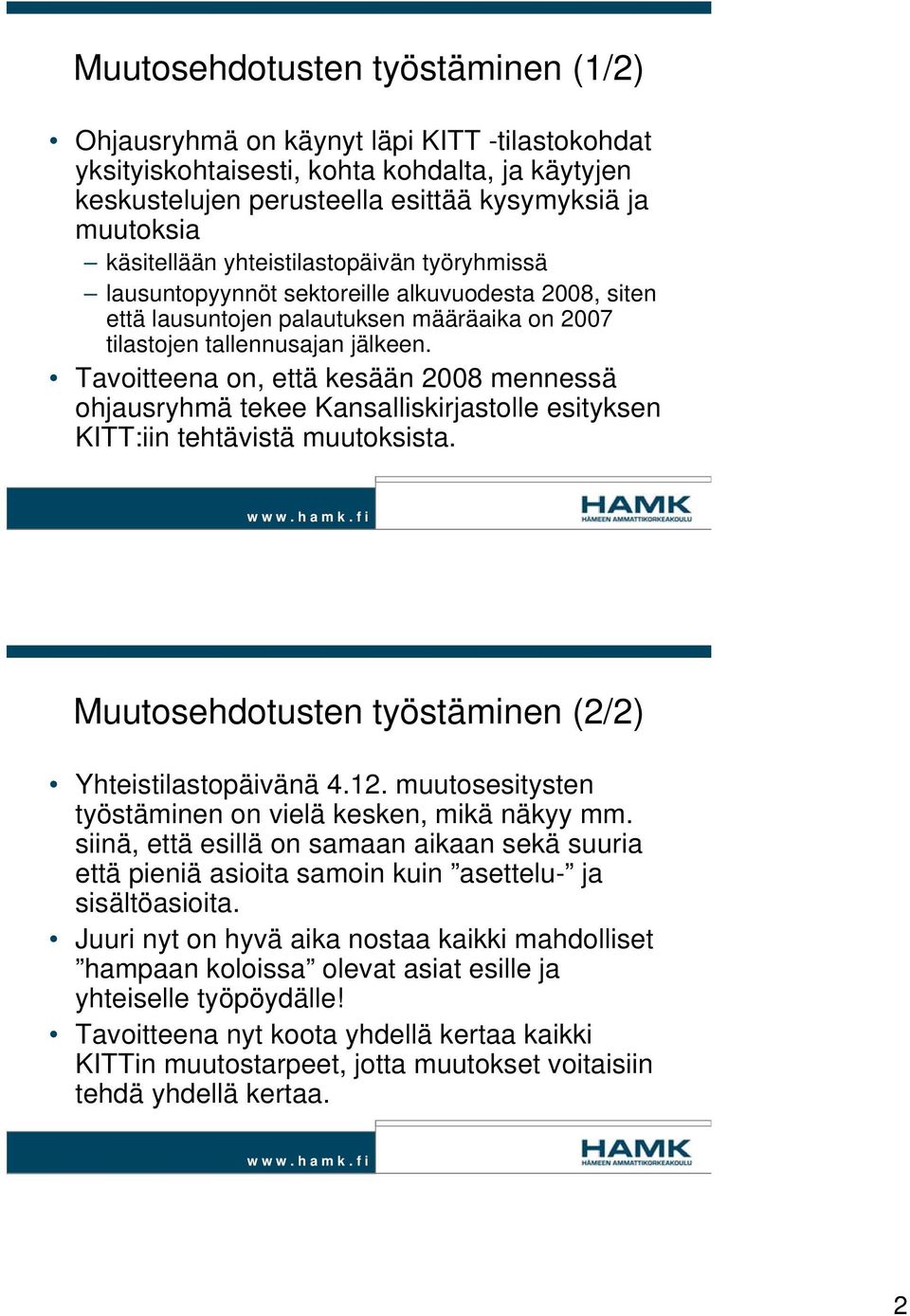 Tavoitteena on, että kesään 2008 mennessä ohjausryhmä tekee Kansalliskirjastolle esityksen KITT:iin tehtävistä muutoksista. Muutosehdotusten työstäminen (2/2) Yhteistilastopäivänä 4.12.
