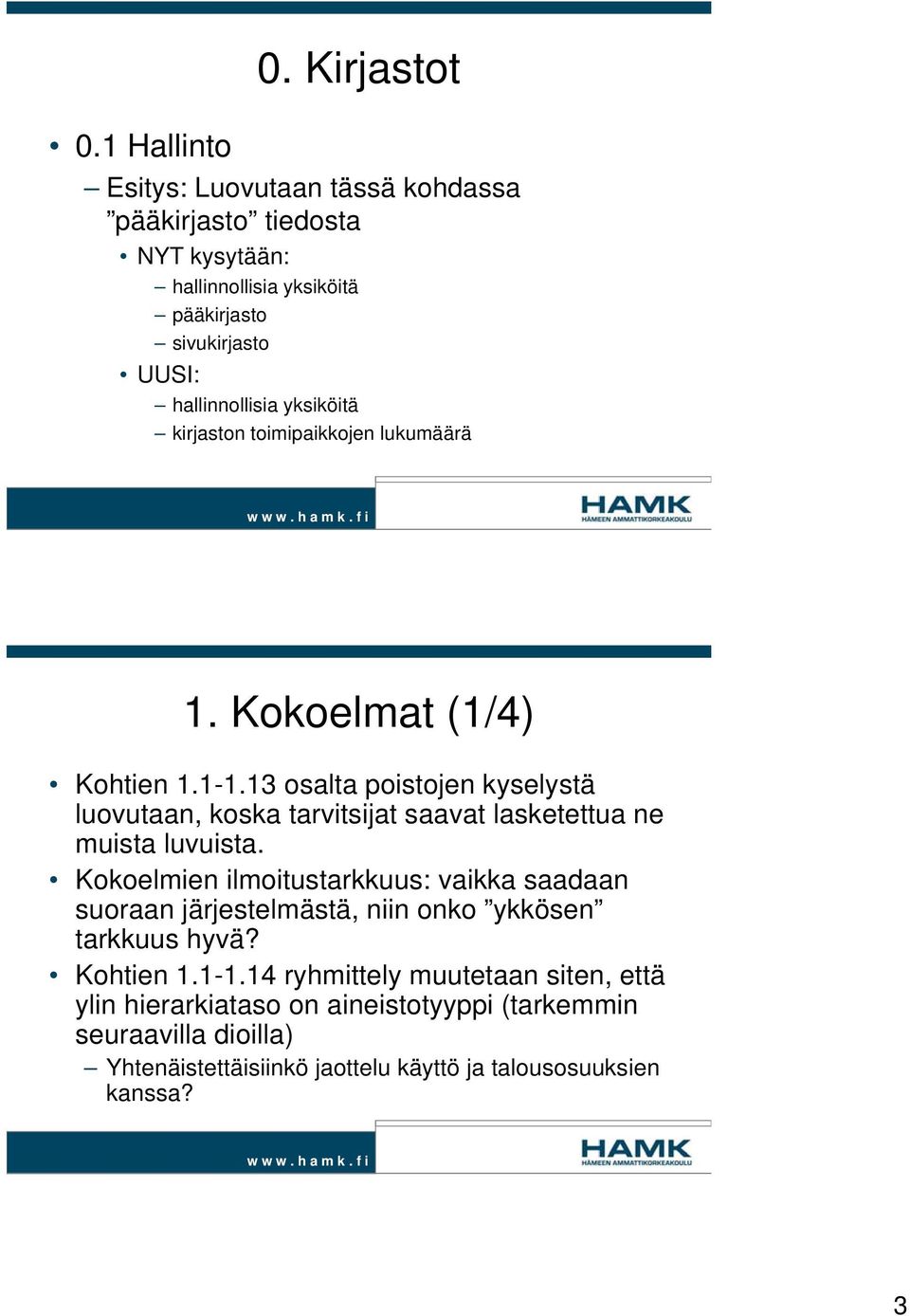 yksiköitä kirjaston toimipaikkojen lukumäärä 1. Kokoelmat (1/4) Kohtien 1.1-1.
