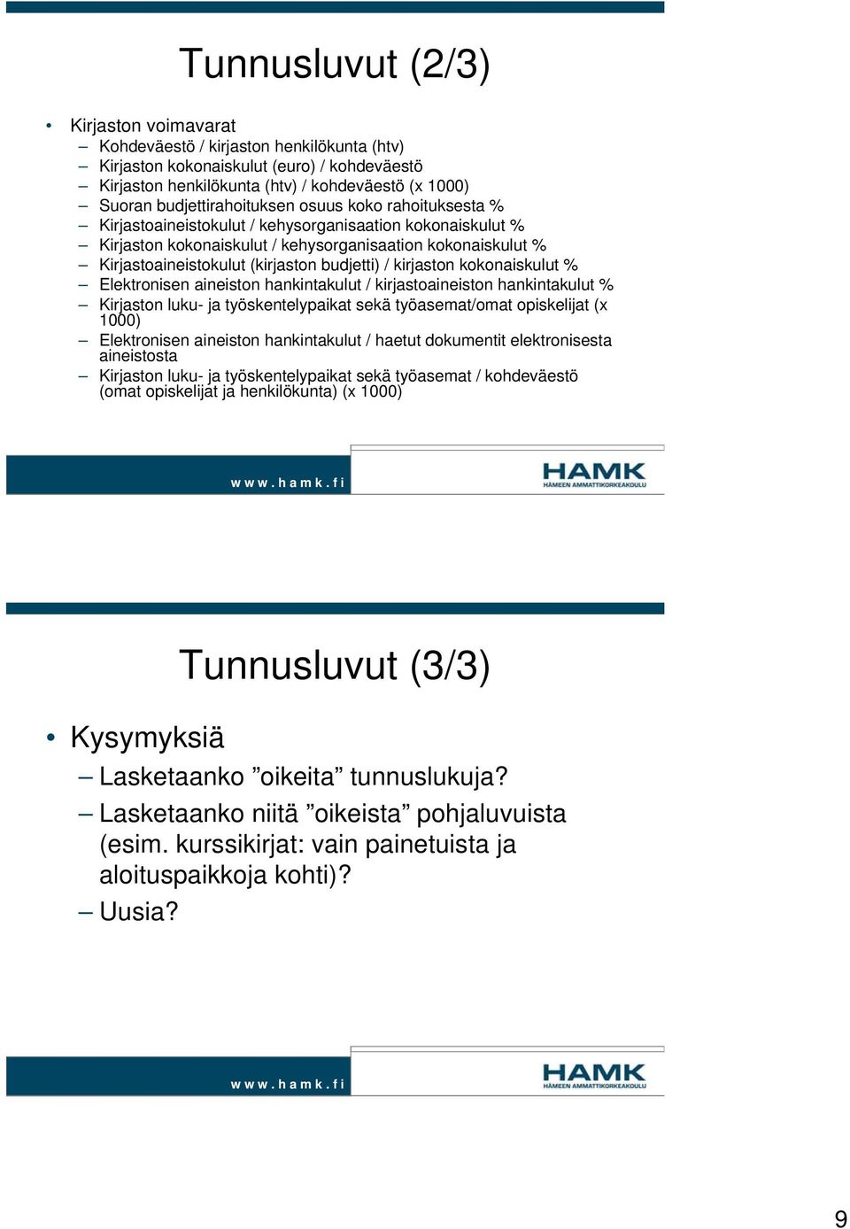 budjetti) / kirjaston kokonaiskulut % Elektronisen aineiston hankintakulut / kirjastoaineiston hankintakulut % Kirjaston luku- ja työskentelypaikat sekä työasemat/omat opiskelijat (x 1000)