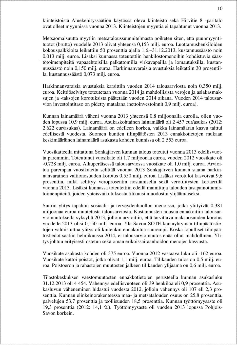 Luottamushenkilöiden kokouspalkkioita leikattiin 50 prosenttia ajalla 1.6. 31.12.2013, kustannussäästö noin 0,013 milj. euroa.