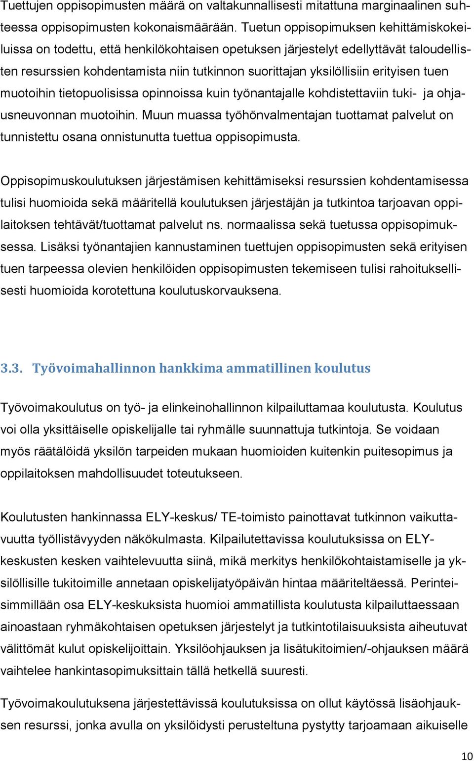 erityisen tuen muotoihin tietopuolisissa opinnoissa kuin työnantajalle kohdistettaviin tuki- ja ohjausneuvonnan muotoihin.