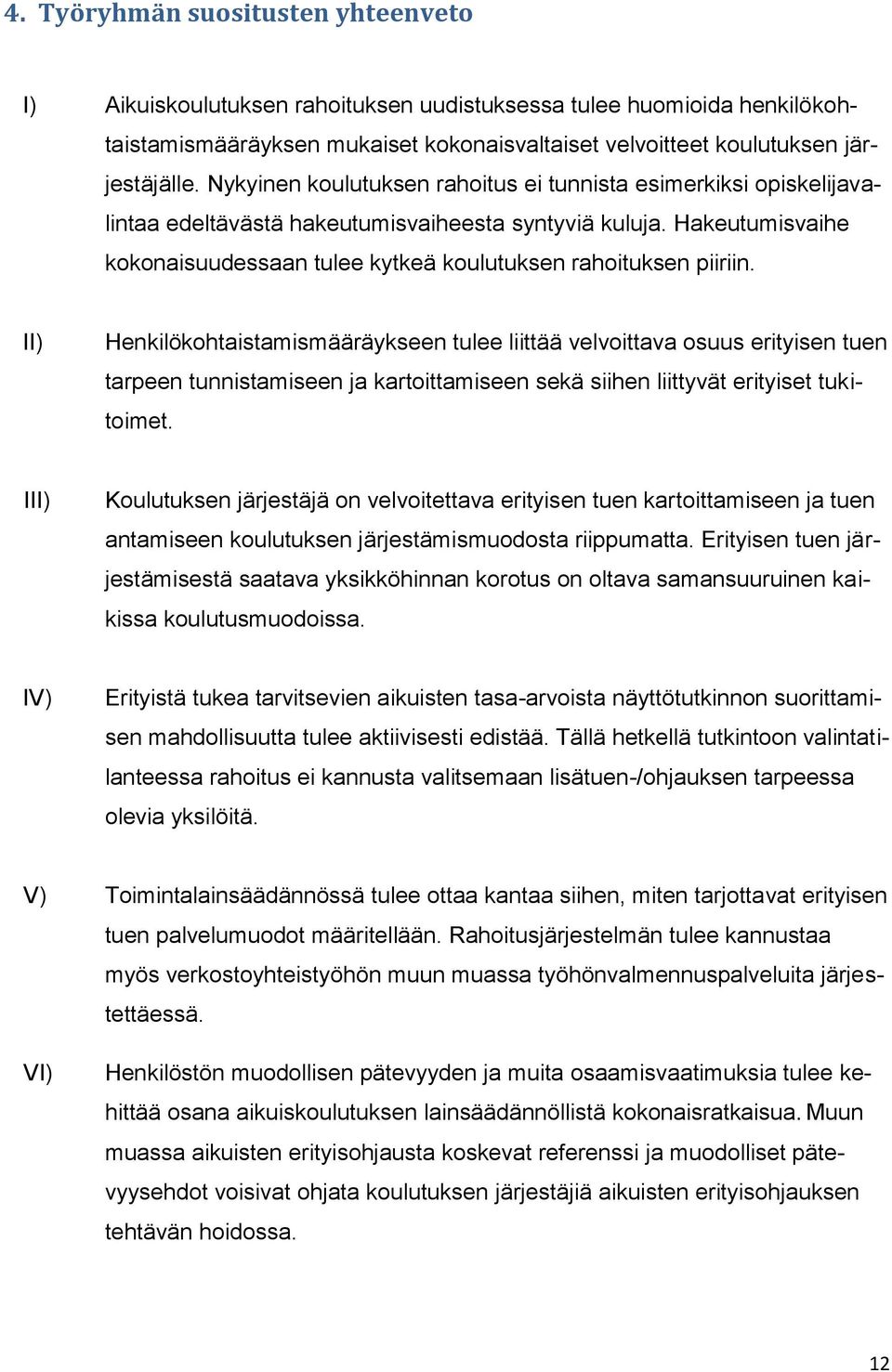 Hakeutumisvaihe kokonaisuudessaan tulee kytkeä koulutuksen rahoituksen piiriin.