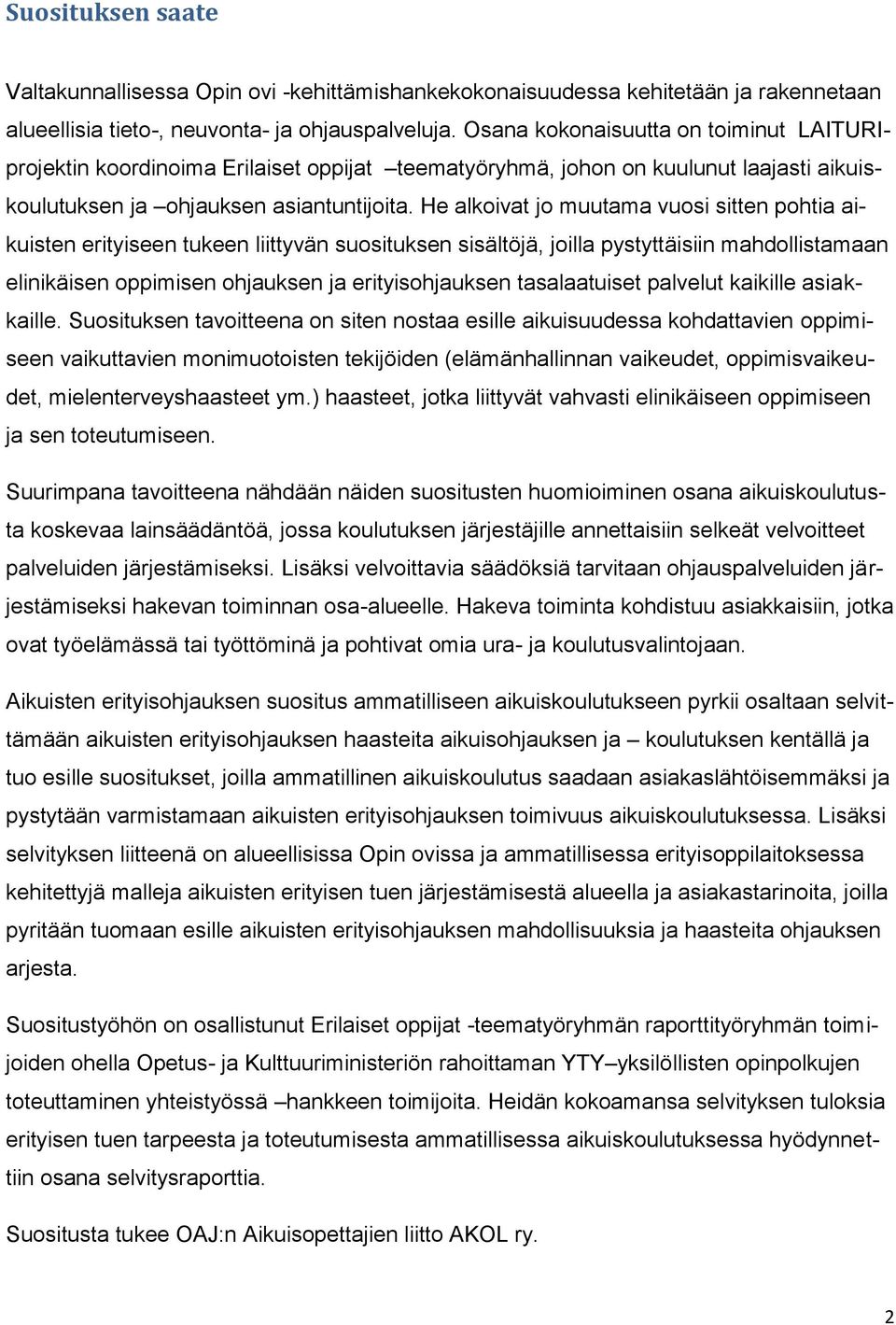 He alkoivat jo muutama vuosi sitten pohtia aikuisten erityiseen tukeen liittyvän suosituksen sisältöjä, joilla pystyttäisiin mahdollistamaan elinikäisen oppimisen ohjauksen ja erityisohjauksen