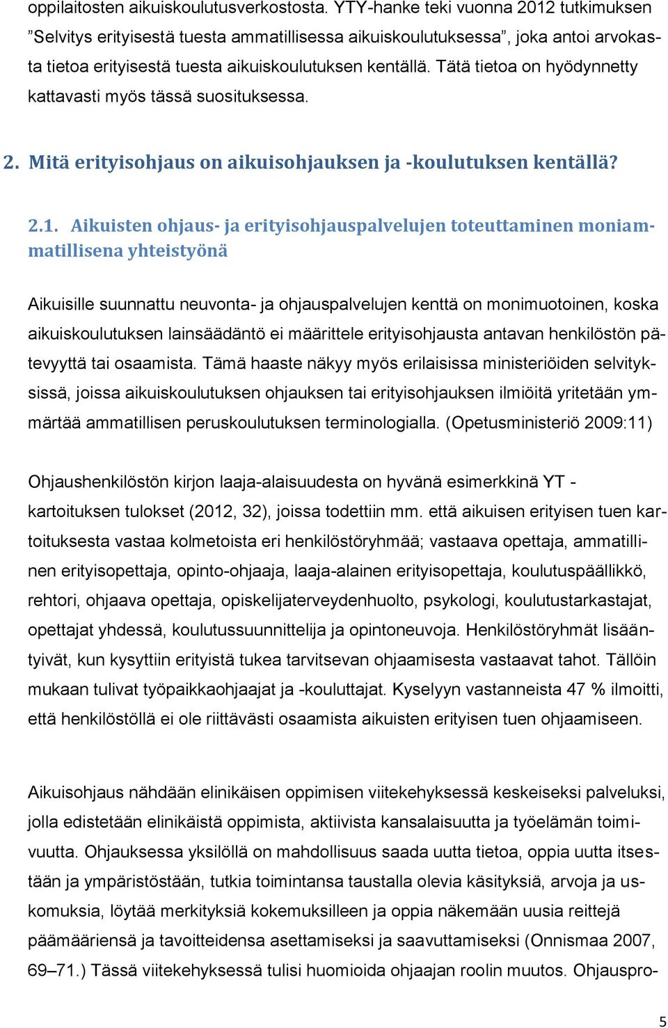 Tätä tietoa on hyödynnetty kattavasti myös tässä suosituksessa. 2. Mitä erityisohjaus on aikuisohjauksen ja -koulutuksen kentällä? 2.1.