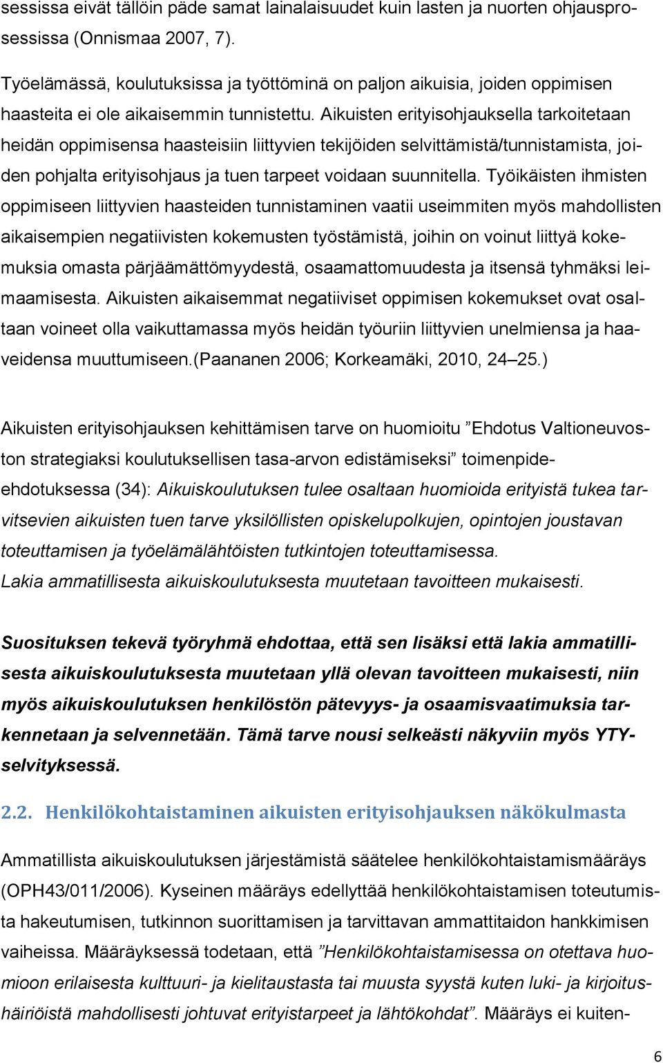 Aikuisten erityisohjauksella tarkoitetaan heidän oppimisensa haasteisiin liittyvien tekijöiden selvittämistä/tunnistamista, joiden pohjalta erityisohjaus ja tuen tarpeet voidaan suunnitella.