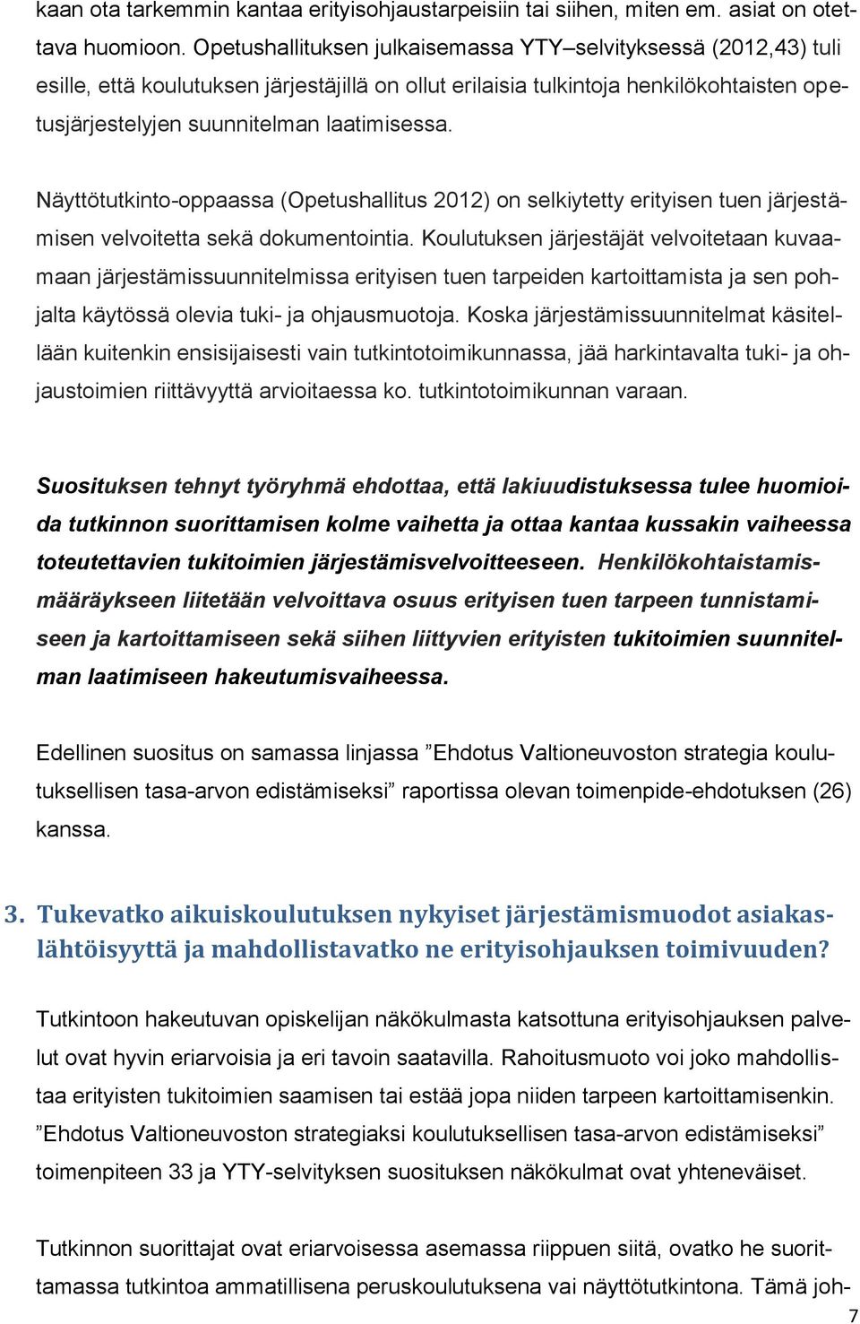 Näyttötutkinto-oppaassa (Opetushallitus 2012) on selkiytetty erityisen tuen järjestämisen velvoitetta sekä dokumentointia.