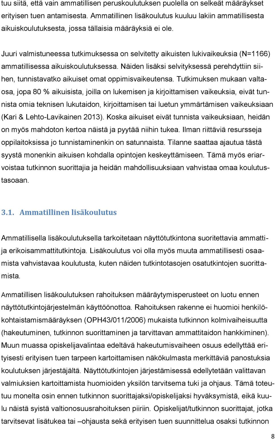 Juuri valmistuneessa tutkimuksessa on selvitetty aikuisten lukivaikeuksia (N=1166) ammatillisessa aikuiskoulutuksessa.