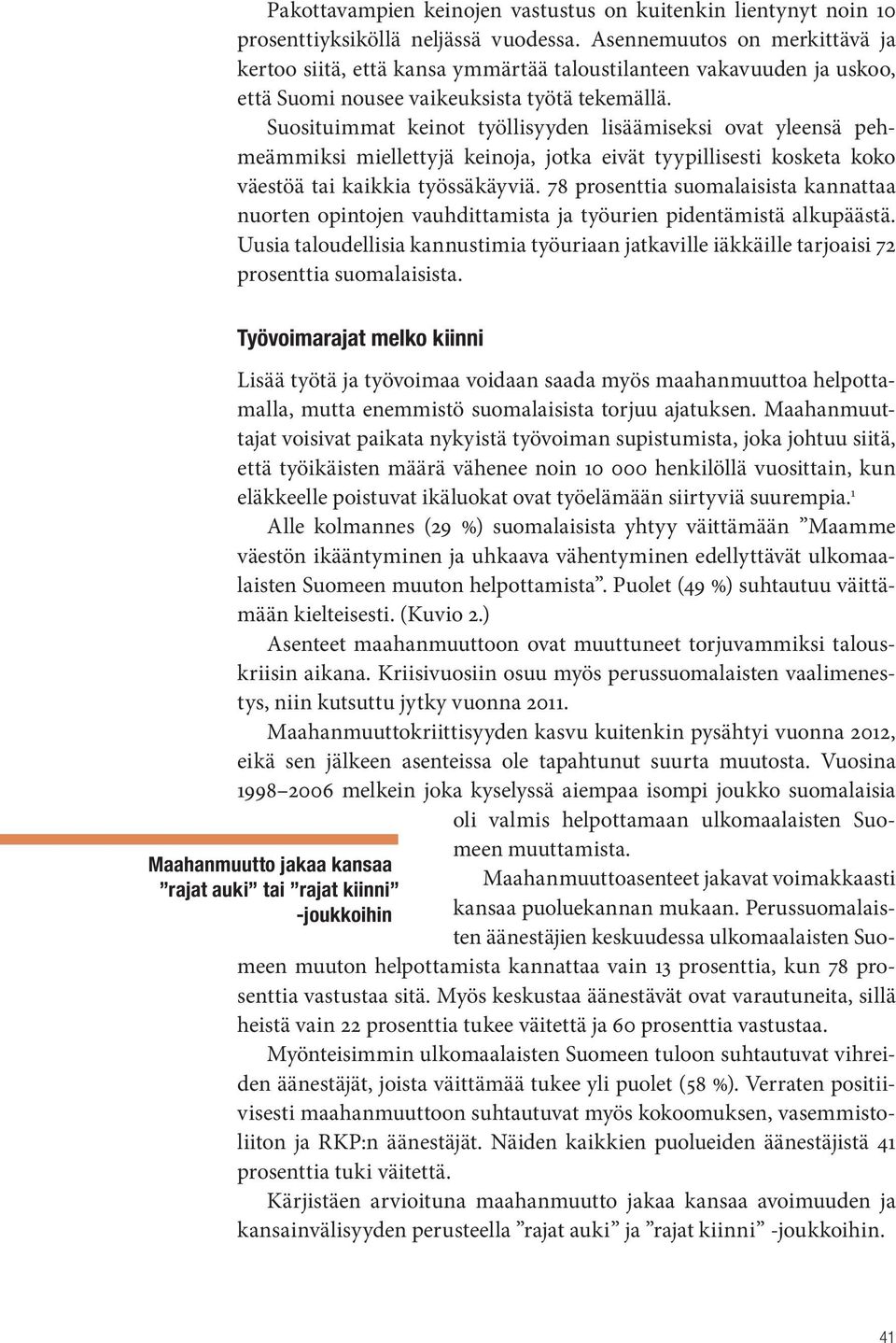 Suosituimmat keinot työllisyyden lisäämiseksi ovat yleensä pehmeämmiksi miellettyjä keinoja, jotka eivät tyypillisesti kosketa koko väestöä tai kaikkia työssäkäyviä.