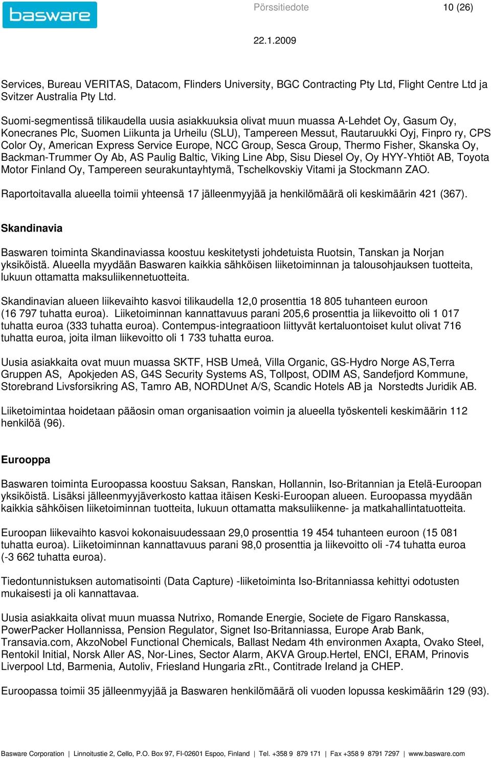 Oy, American Express Service Europe, NCC Group, Sesca Group, Thermo Fisher, Skanska Oy, Backman-Trummer Oy Ab, AS Paulig Baltic, Viking Line Abp, Sisu Diesel Oy, Oy HYY-Yhtiöt AB, Toyota Motor