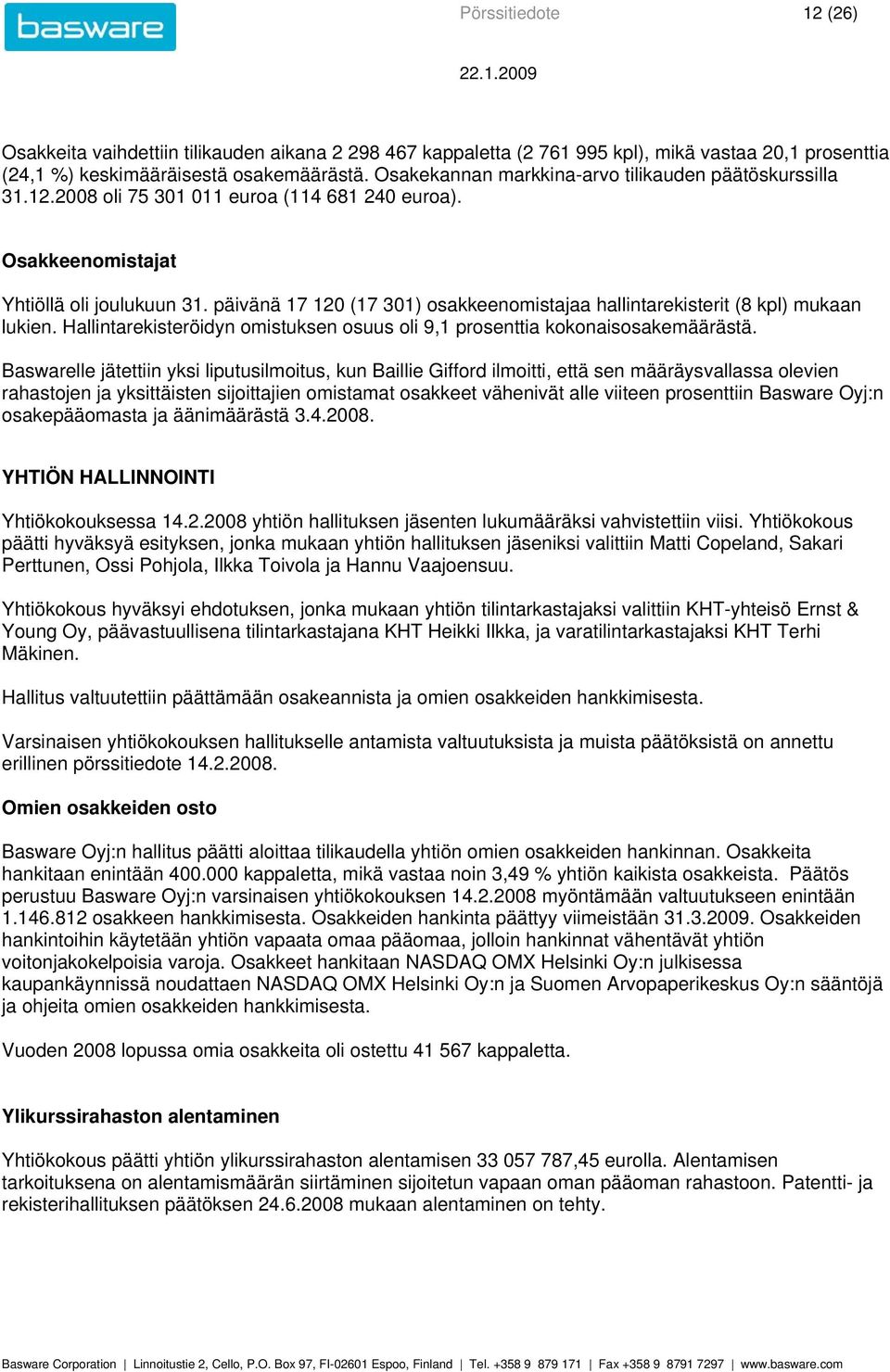 päivänä 17 120 (17 301) osakkeenomistajaa hallintarekisterit (8 kpl) mukaan lukien. Hallintarekisteröidyn omistuksen osuus oli 9,1 prosenttia kokonaisosakemäärästä.