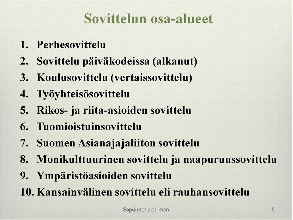 Tuomioistuinsovittelu 7. Suomen Asianajajaliiton sovittelu 8.
