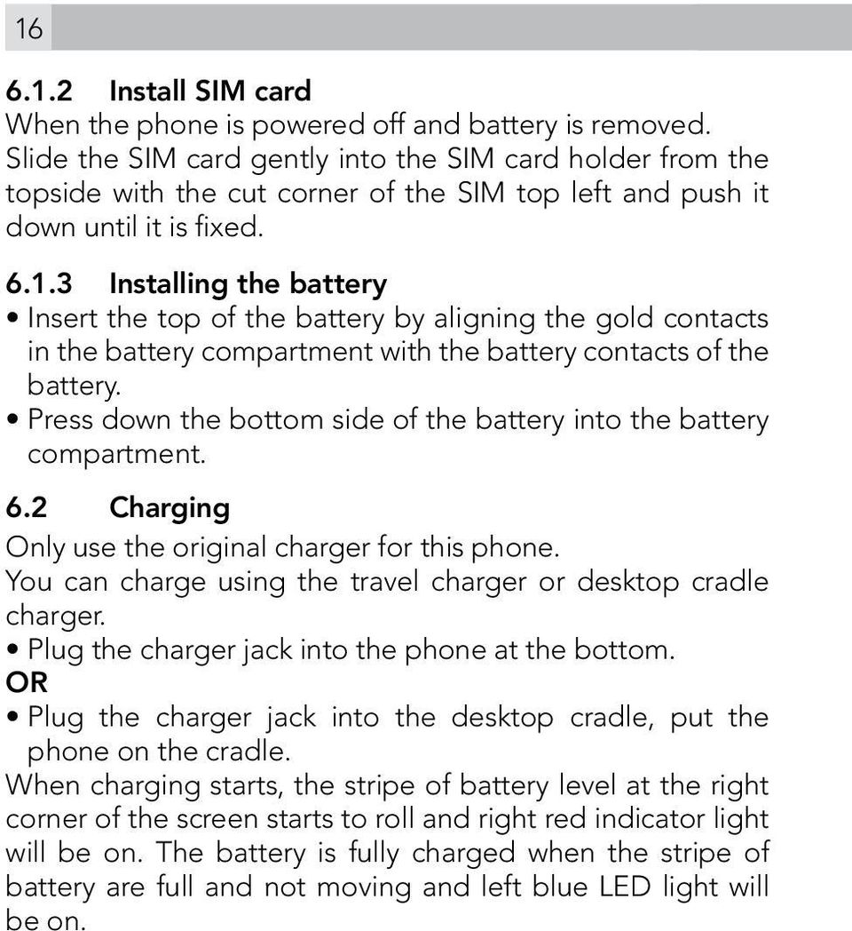 3 Installing the battery Insert the top of the battery by aligning the gold contacts in the battery compartment with the battery contacts of the battery.