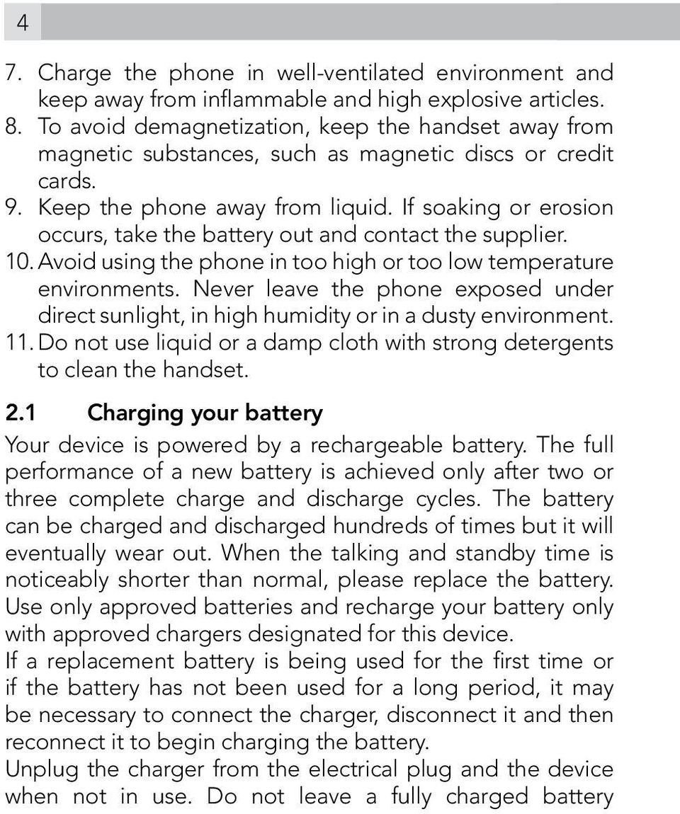 If soaking or erosion occurs, take the battery out and contact the supplier. 10. Avoid using the phone in too high or too low temperature environments.