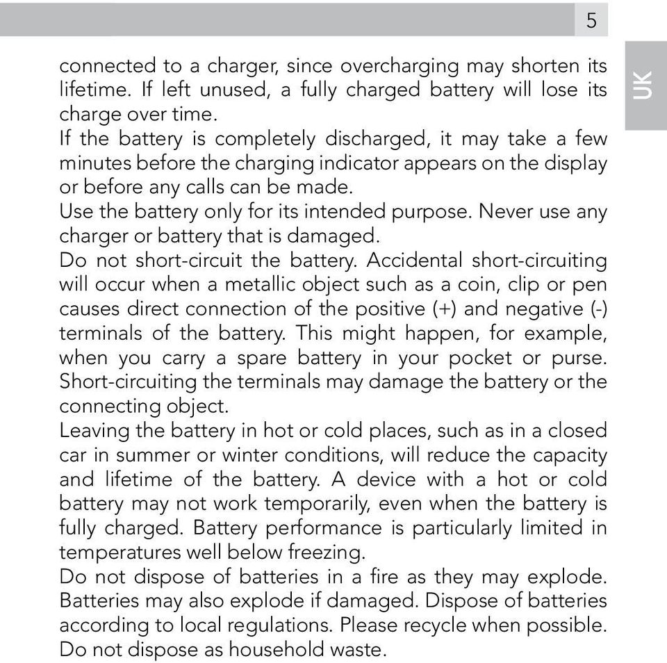 Never use any charger or battery that is damaged. Do not short-circuit the battery.