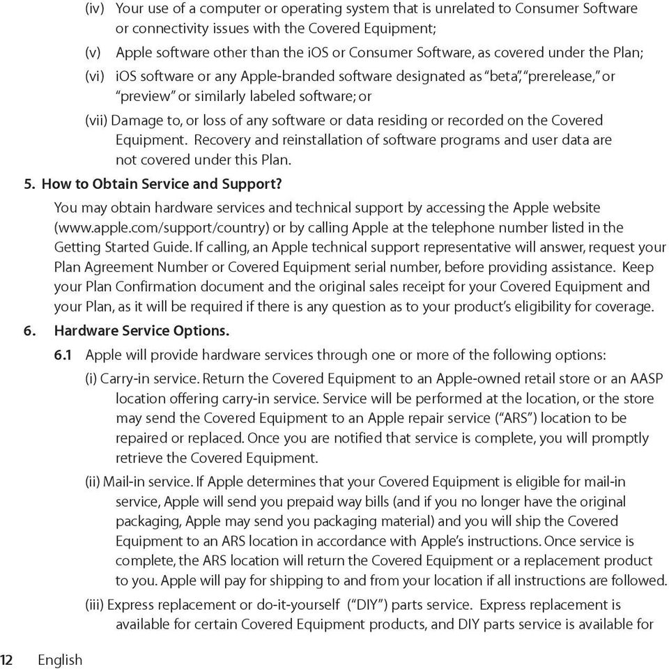 data residing or recorded on the Covered Equipment. Recovery and reinstallation of software programs and user data are not covered under this Plan. 5. How to Obtain Service and Support?