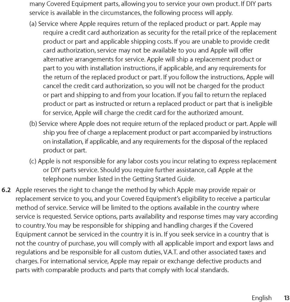 Apple may require a credit card authorization as security for the retail price of the replacement product or part and applicable shipping costs.