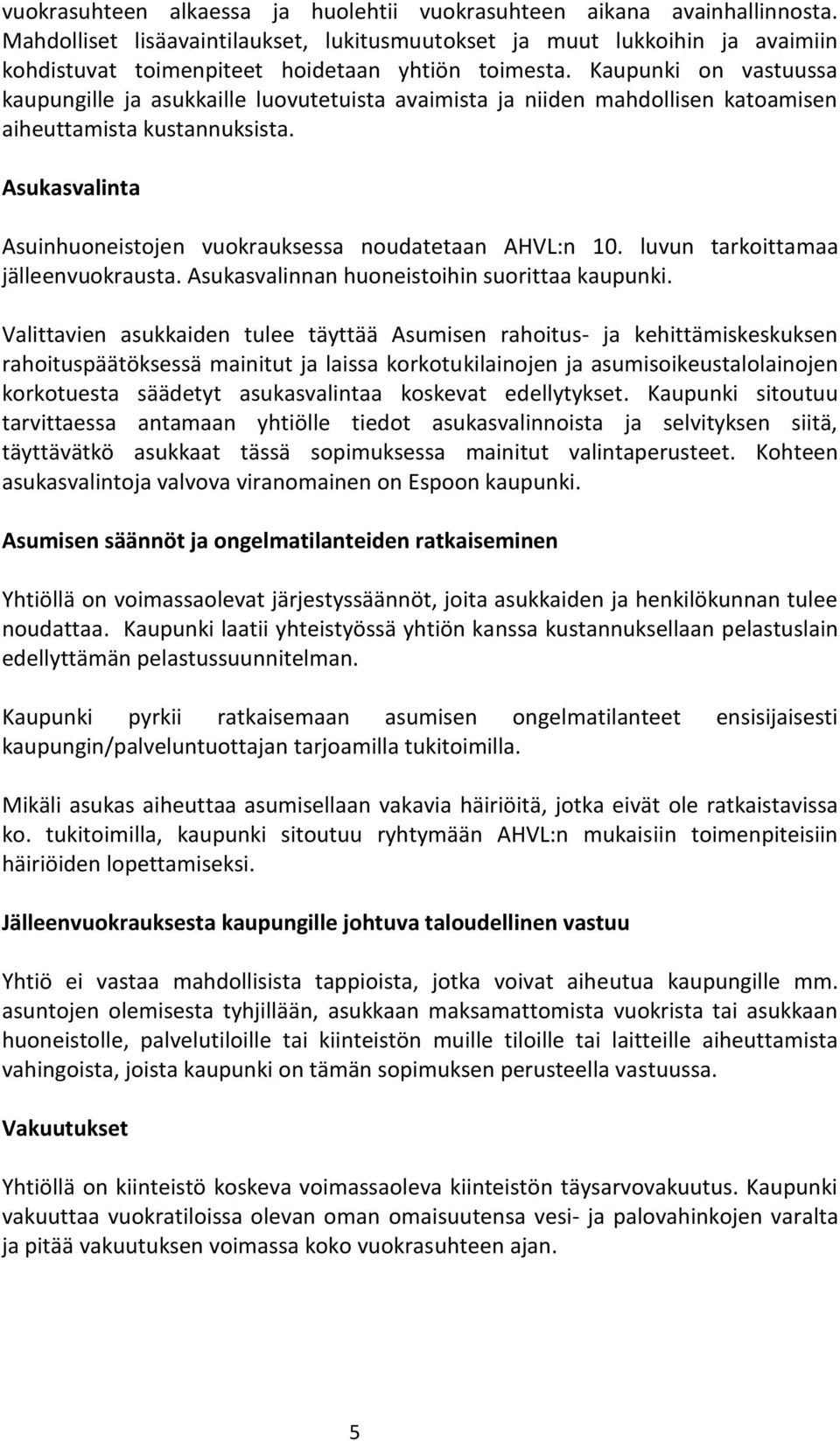 Kaupunki on vastuussa kaupungille ja asukkaille luovutetuista avaimista ja niiden mahdollisen katoamisen aiheuttamista kustannuksista.