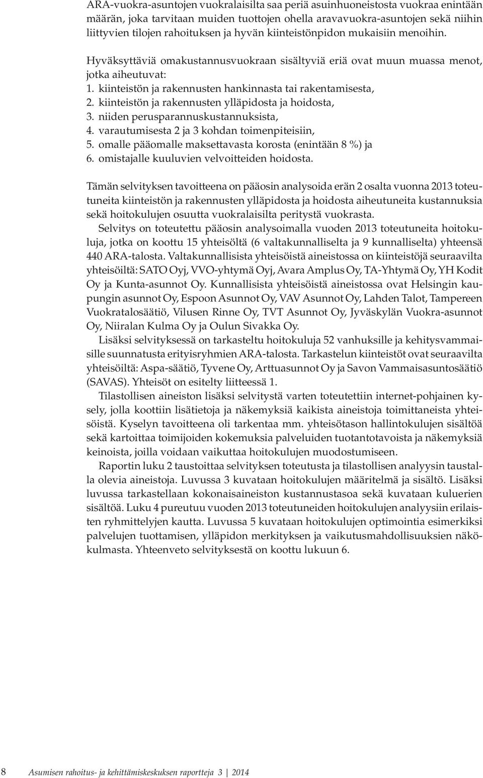 kiinteistön ja rakennusten ylläpidosta ja hoidosta, 3. niiden perusparannuskustannuksista, 4. varautumisesta 2 ja 3 kohdan toimenpiteisiin, 5.