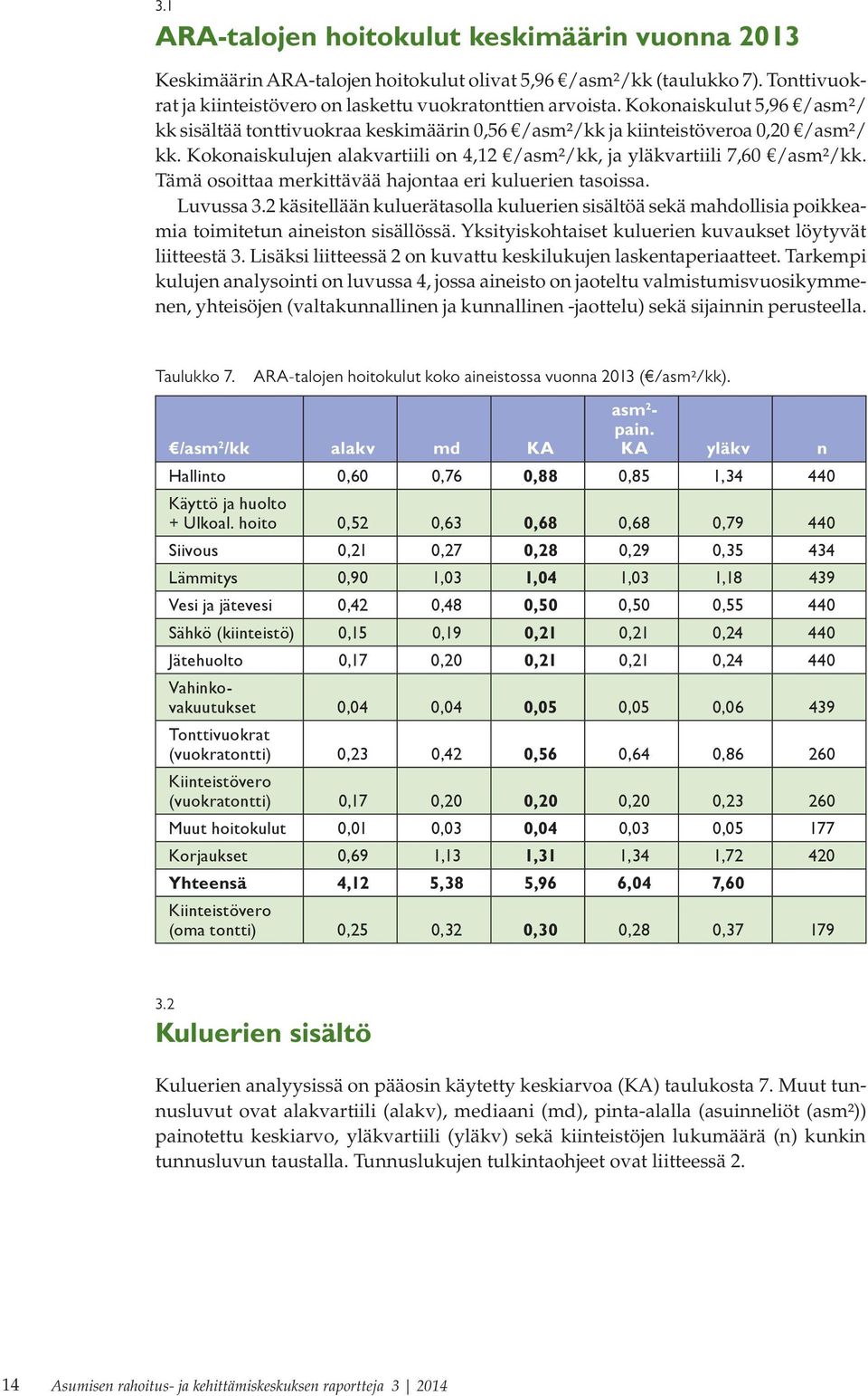 Tämä osoittaa merkittävää hajontaa eri kuluerien tasoissa. Luvussa 3.2 käsitellään kuluerätasolla kuluerien sisältöä sekä mahdollisia poikkeamia toimitetun aineiston sisällössä.