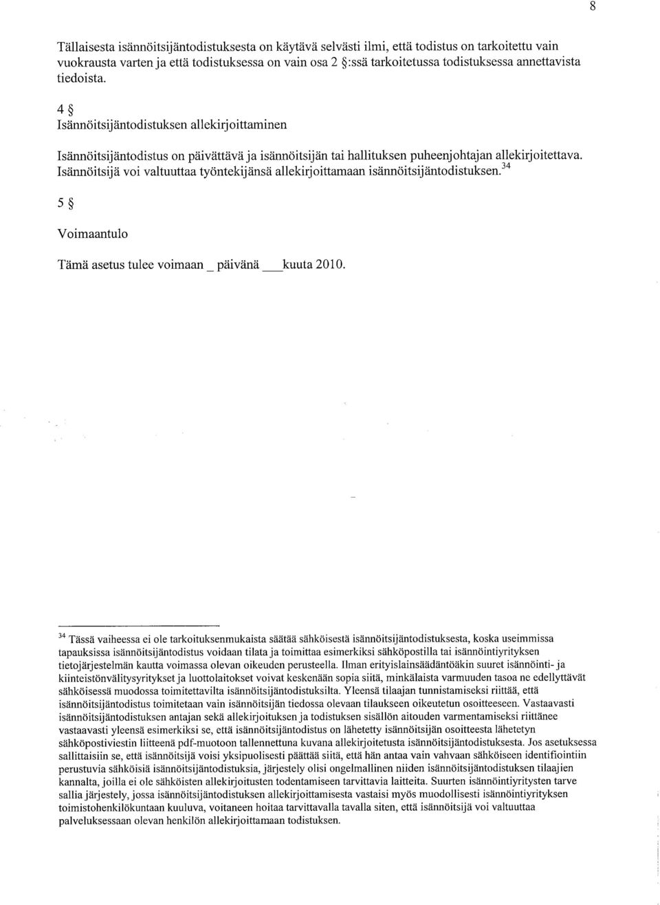 Isännöitsij ä voi valtuuttaa työntekij änsä allekirj oittamaan isännöitsij äntodistuksen. 34 5 Voimaantulo Tämä asetus tulee voimaan _ päivänä _kuuta 2010.