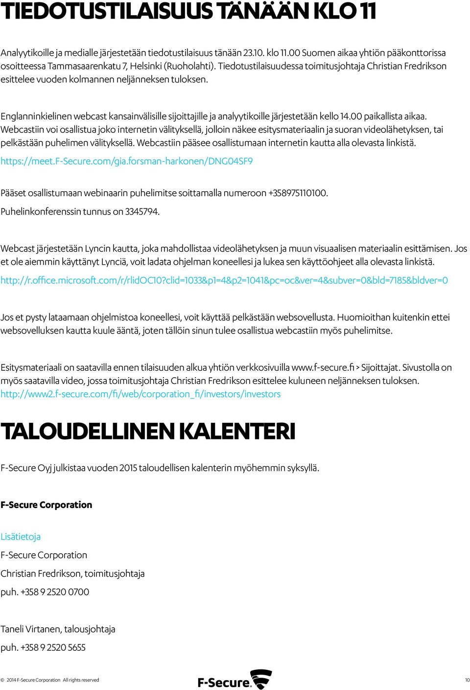 Englanninkielinen webcast kansainvälisille sijoittajille ja analyytikoille järjestetään kello 14.00 paikallista aikaa.