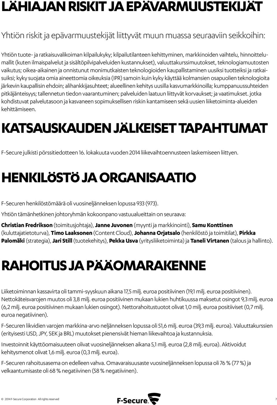 monimutkaisten teknologioiden kaupallistaminen uusiksi tuotteiksi ja ratkaisuiksi; kyky suojata omia aineettomia oikeuksia (IPR) samoin kuin kyky käyttää kolmansien osapuolien teknologioita järkevin