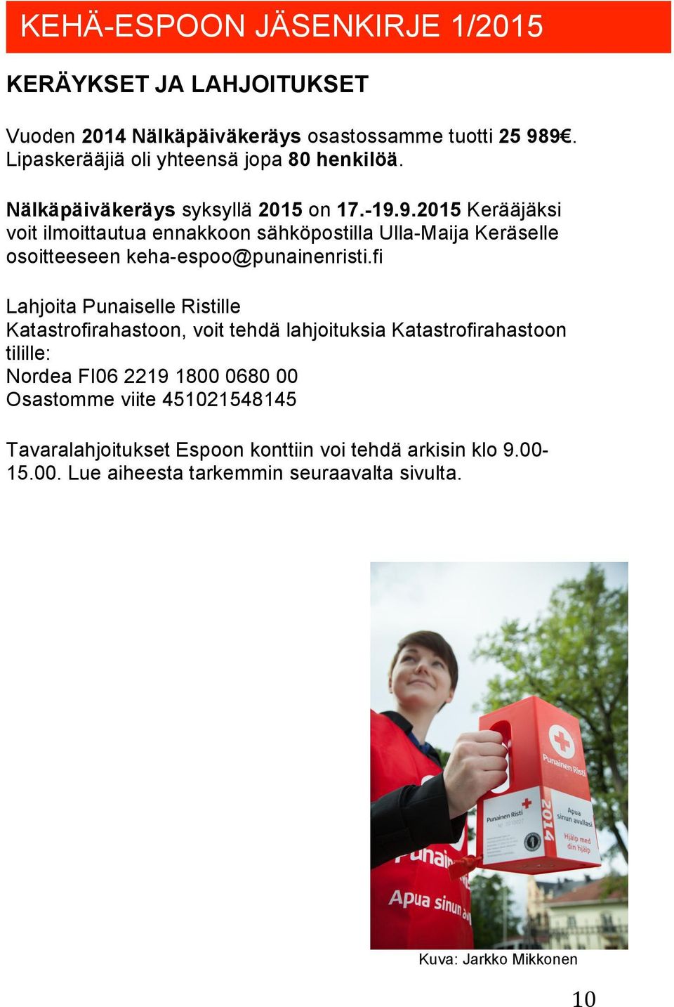 9.2015 Kerääjäksi voit ilmoittautua ennakkoon sähköpostilla Ulla-Maija Keräselle osoitteeseen keha-espoo@punainenristi.