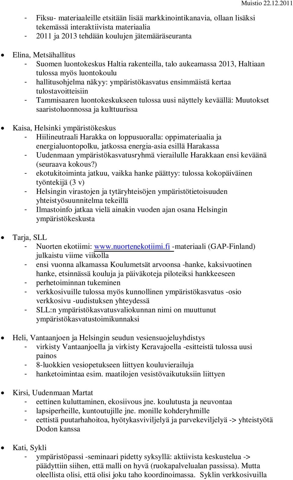 luontokeskukseen tulossa uusi näyttely keväällä: Muutokset saaristoluonnossa ja kulttuurissa Kaisa, Helsinki ympäristökeskus - Hiilineutraali Harakka on loppusuoralla: oppimateriaalia ja