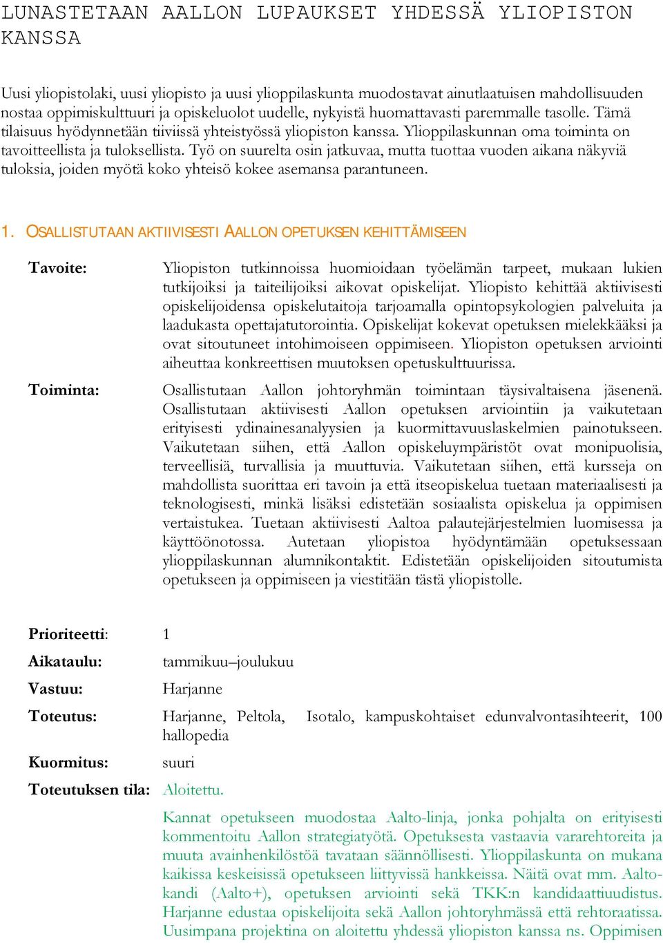 Työ on suurelta osin jatkuvaa, mutta tuottaa vuoden aikana näkyviä tuloksia, joiden myötä koko yhteisö kokee asemansa parantuneen. 1.