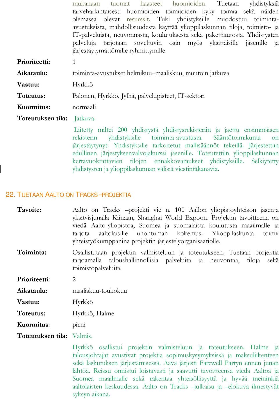 Yhdistysten palveluja tarjotaan soveltuvin osin myös yksittäisille jäsenille ja järjestäytymättömille ryhmittymille.