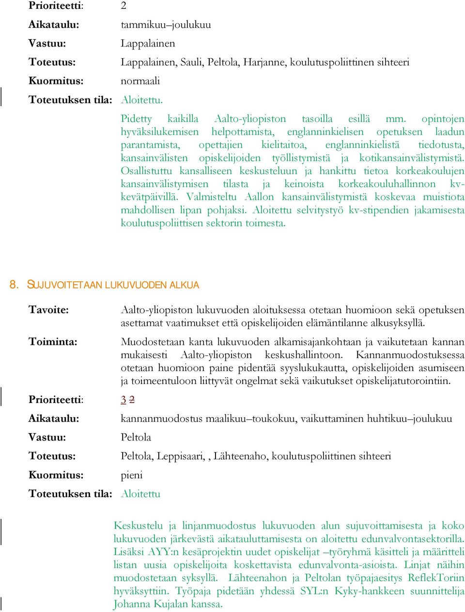 kotikansainvälistymistä. Osallistuttu kansalliseen keskusteluun ja hankittu tietoa korkeakoulujen kansainvälistymisen tilasta ja keinoista korkeakouluhallinnon kvkevätpäivillä.