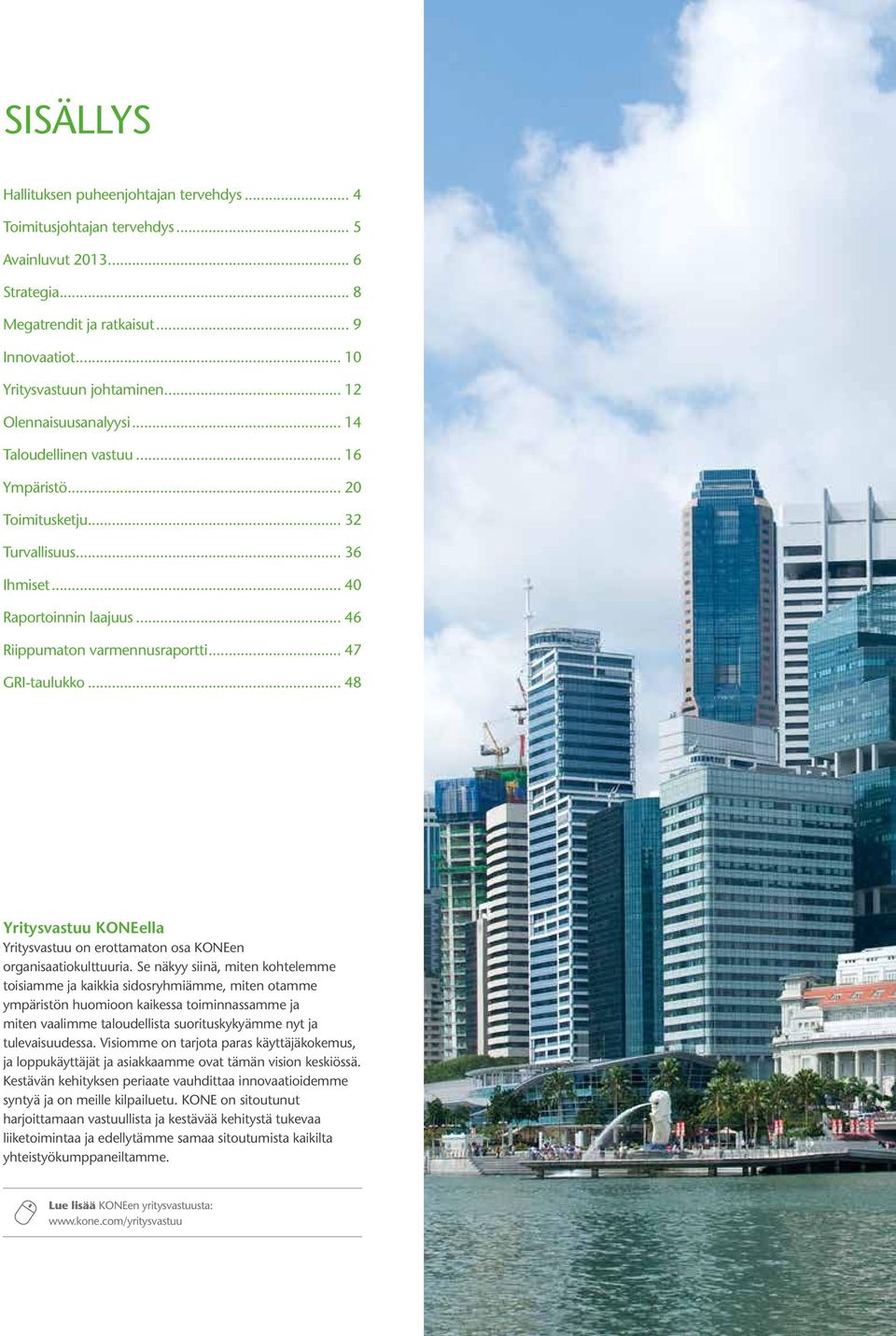 .. 47 GRI-taulukko... 48 Yritysvastuu KONEella Yritysvastuu on erottamaton osa KONEen organisaatiokulttuuria.