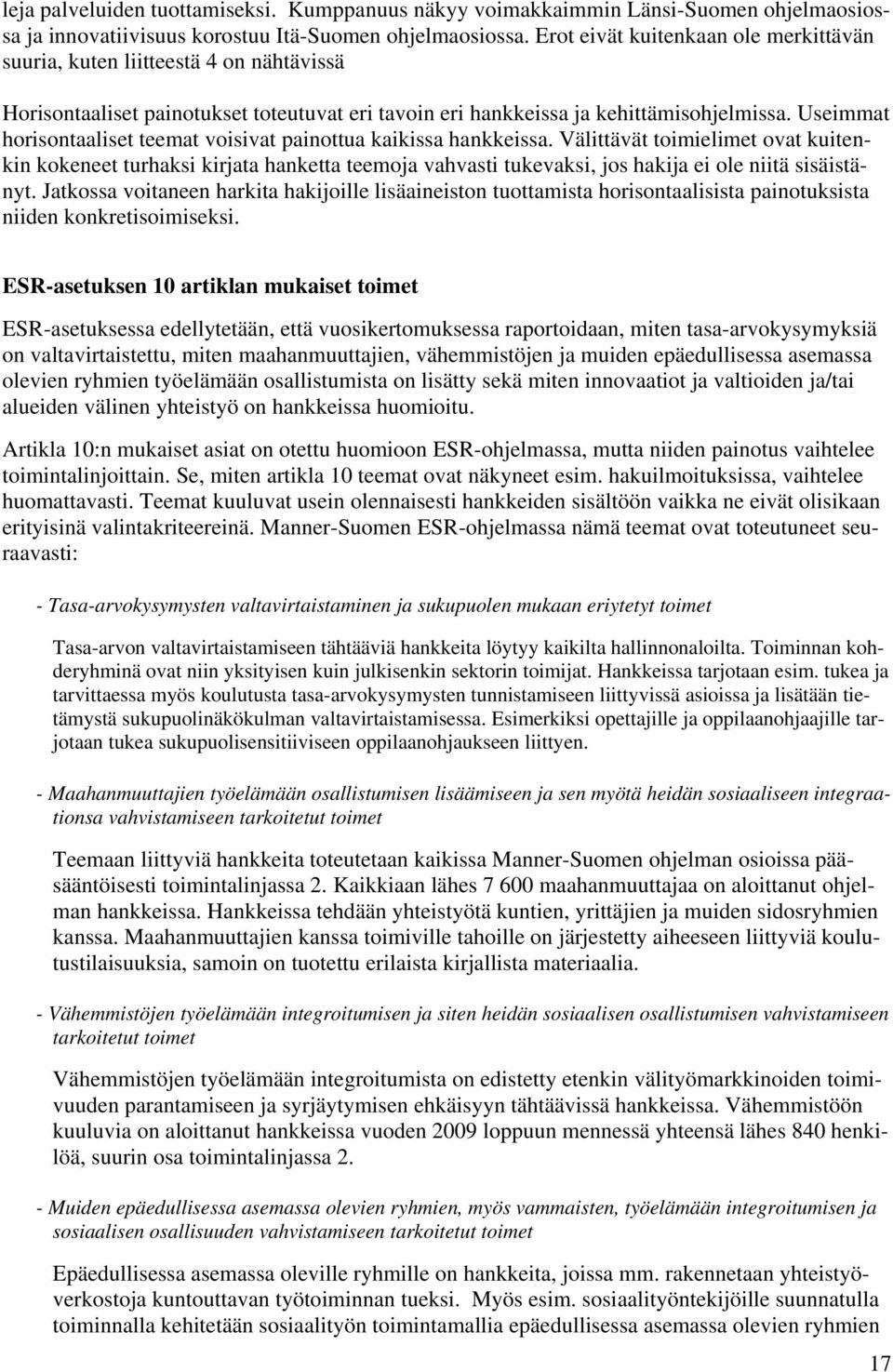 Useimmat horisontaaliset teemat voisivat painottua kaikissa hankkeissa.