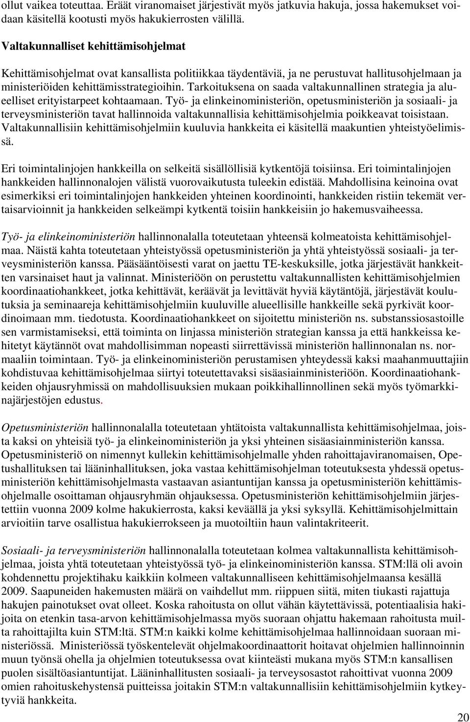 Tarkoituksena on saada valtakunnallinen strategia ja alueelliset erityistarpeet kohtaamaan.