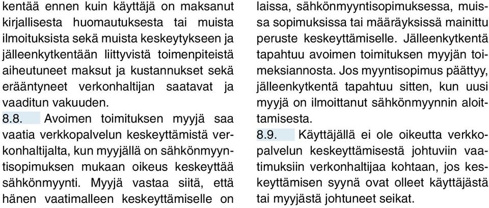 8. Avoimen toimituksen myyjä saa vaatia verkkopalvelun keskeyttämistä verkonhaltijalta, kun myyjällä on sähkönmyyntisopimuksen mukaan oikeus keskeyttää sähkönmyynti.