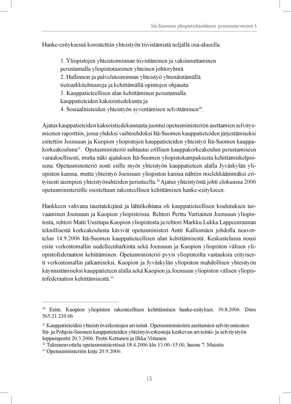 Hallinnon ja palvelutoiminnan yhteistyö yhtenäistämällä tietoarkkitehtuureja ja kehittämällä opintojen ohjausta 3.
